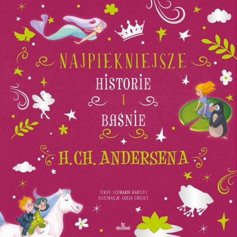 Najpiękniejsze historie i baśnie H.Ch.Andersena Najpiękniejsze historie i baśnie H.Ch.Andersena
