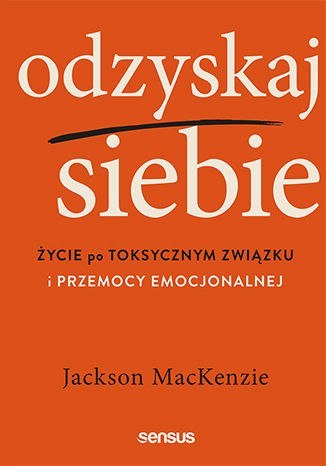 Odzyskaj siebie. Życie po toksycznym związku i przemocy emocjonalnej Odzyskaj siebie. Życie po toksycznym związku i przemocy emocjonalnej