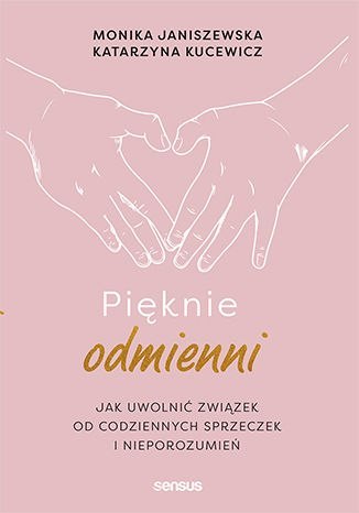 Pięknie odmienni. Jak uwolnić związek od codziennych sprzeczek i nieporozumień Pięknie odmienni. Jak uwolnić związek od codziennych sprzeczek i nieporozumień