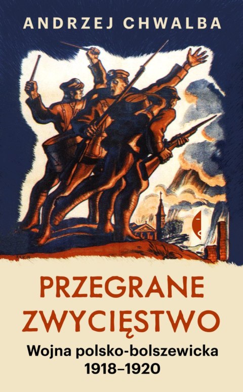 Przegrane zwycięstwo. Wojna polsko-bolszewicka 1918-1920 wyd. 2023 Przegrane zwycięstwo. Wojna polsko-bolszewicka 1918-1920 wyd. 2023