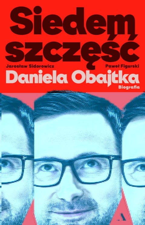 Siedem szczęść Daniela Obajtka. Biografia Siedem szczęść Daniela Obajtka. Biografia