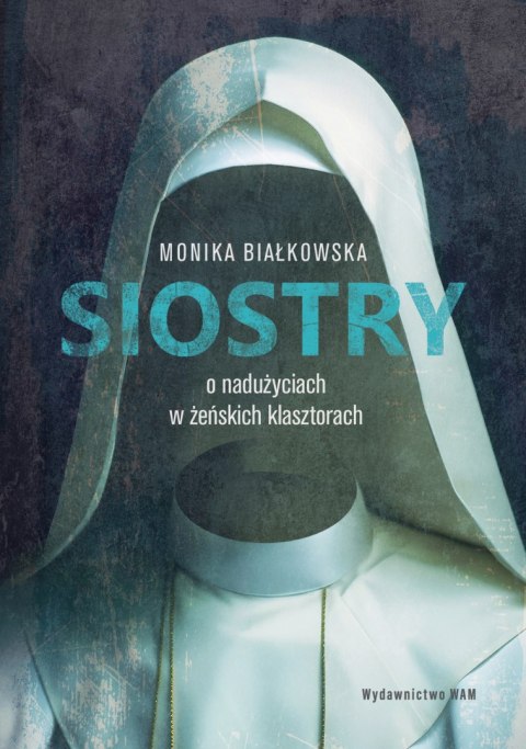 Siostry. O nadużyciach w żeńskich klasztorach. O nadużyciach w żeńskich klasztorach Siostry. O nadużyciach w żeńskich klasztorach. O nadużyciach w żeńskich klasztorach