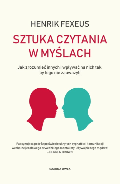 Sztuka czytania w myślach. Jak zrozumieć innych i wpływać na nich tak, by tego nie zauważyli Sztuka czytania w myślach. Jak zrozumieć innych i wpływać na nich tak, by tego nie zauważyli