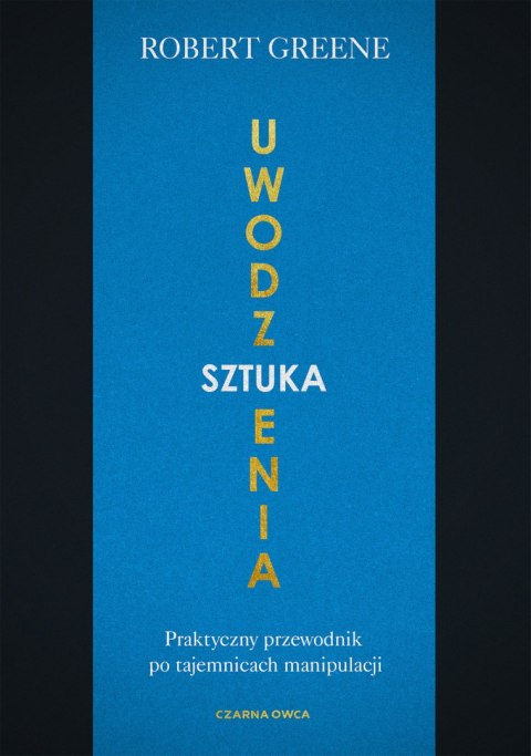 Sztuka uwodzenia. Praktyczny przewodnik po tajemnicach manipulacji wyd. 2023 Sztuka uwodzenia. Praktyczny przewodnik po tajemnicach manipulacji wyd. 2023