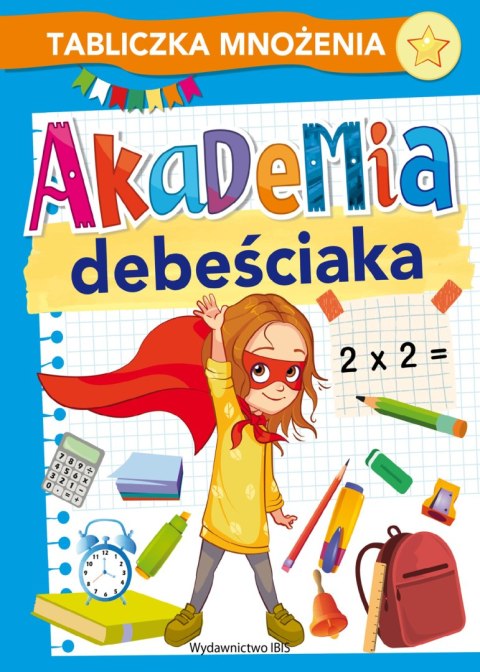 Tabliczka mnożenia. Akademia debeściaka Tabliczka mnożenia. Akademia debeściaka