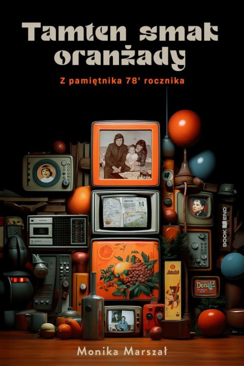 Tamten smak oranżady. Z pamiętnika 78' rocznika Tamten smak oranżady. Z pamiętnika 78' rocznika