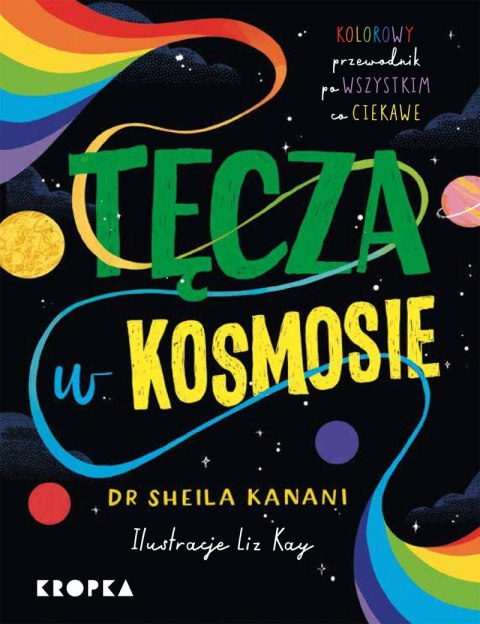 Tęcza w kosmosie. Kolorowy przewodnik po tym, co ciekawe Tęcza w kosmosie. Kolorowy przewodnik po tym, co ciekawe