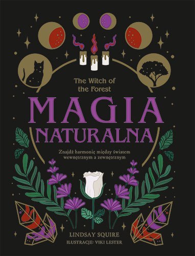 The witch of the forest. Magia naturalna. Znajdź harmonię między światem wewnętrznym a zewnętrznym The witch of the forest. Magia naturalna. Znajdź harmonię między światem wewnętrznym a zewnętrznym