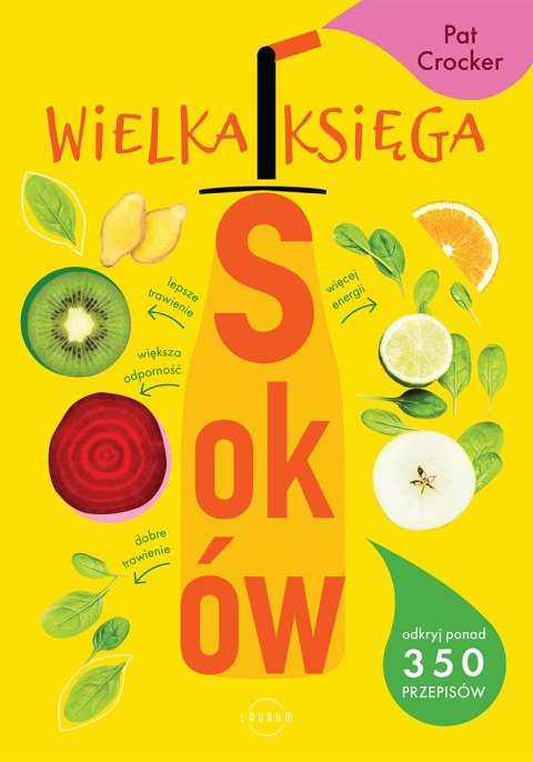 Wielka księga soków. Odkryj ponad 350 pysznych przepisów wyd. 2023 Wielka księga soków. Odkryj ponad 350 pysznych przepisów wyd. 2023