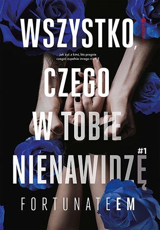Wszystko, czego w tobie nienawidzę. Tom 1 Wszystko, czego w tobie nienawidzę. Tom 1