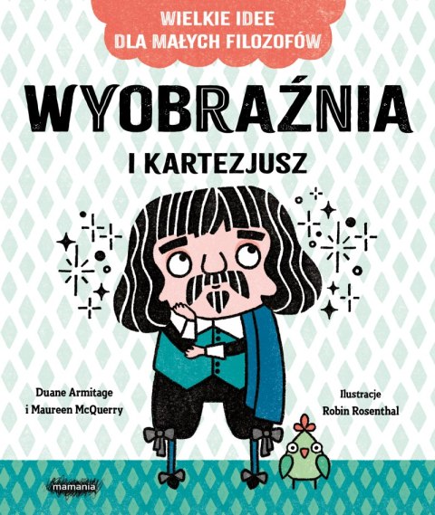 Wyobraźnia i Kartezjusz. Wielkie idee dla małych filozofów Wyobraźnia i Kartezjusz. Wielkie idee dla małych filozofów