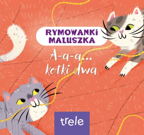 A-a-a... kotki dwa. Rymowanki maluszka A-a-a... kotki dwa. Rymowanki maluszka