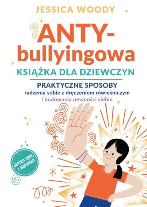 ANTY-bullyingowa książka dla dziewczyn. Praktyczne sposoby radzenia sobie z dręczeniem rówieśniczym i budowania pewności siebie ANTY-bullyingowa książka dla dziewczyn. Praktyczne sposoby radzenia sobie z dręczeniem rówieśniczym i budowania pewności siebie