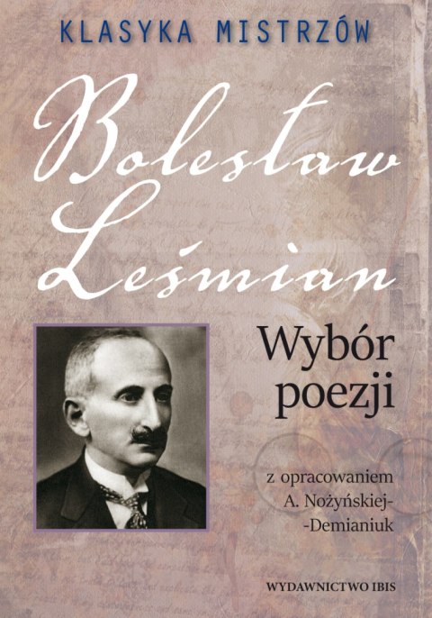 Bolesław Leśmian. Wybór poezji. Klasyka mistrzów Bolesław Leśmian. Wybór poezji. Klasyka mistrzów