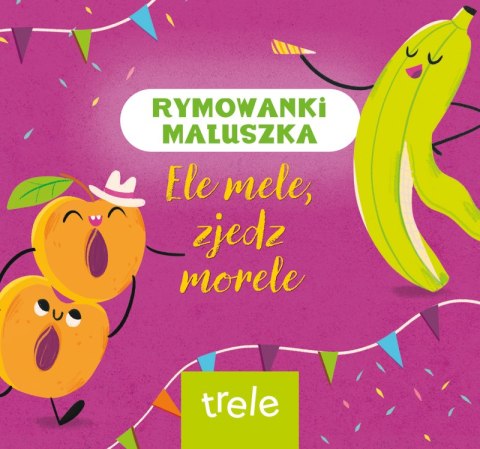 Ele mele, zjedz morele. Rymowanki maluszka Ele mele, zjedz morele. Rymowanki maluszka