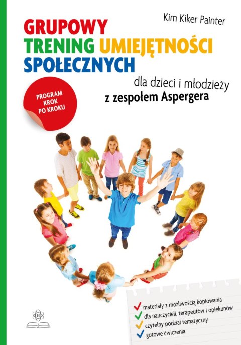 Grupowy trening umiejętności społecznych dla dzieci i młodzieży z zespołem Aspergera Program krok po kroku Grupowy trening umiejętności społecznych dla dzieci i młodzieży z zespołem Aspergera Program krok po kroku