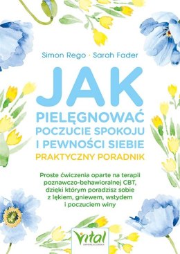 Jak pielęgnować poczucie spokoju i pewności siebie. Praktyczny poradnik