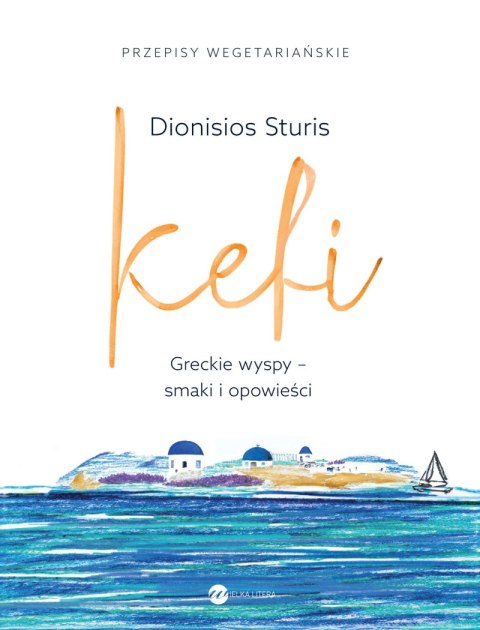 Kefi. Greckie wyspy - smaki i opowieści Kefi. Greckie wyspy - smaki i opowieści