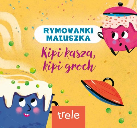 Kipi kasza, kipi groch. Rymowanki maluszka Kipi kasza, kipi groch. Rymowanki maluszka