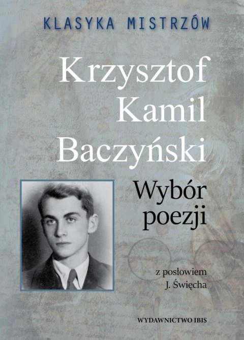 Krzysztof Kamil Baczyński. Wybór poezji. Klasyka mistrzów Krzysztof Kamil Baczyński. Wybór poezji. Klasyka mistrzów