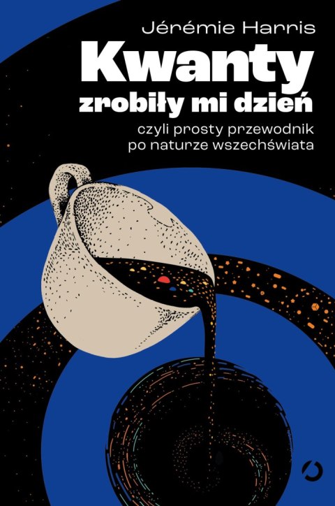Kwanty zrobiły mi dzień, czyli prosty przewodnik po naturze wszechświata Kwanty zrobiły mi dzień, czyli prosty przewodnik po naturze wszechświata