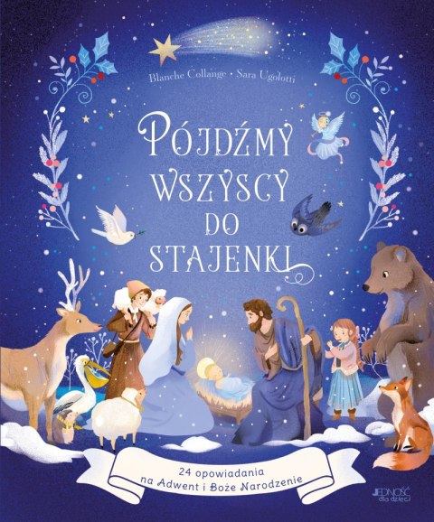Pójdźmy wszyscy do stajenki. 24 opowiadania na Adwent i Boże Narodzenie Pójdźmy wszyscy do stajenki. 24 opowiadania na Adwent i Boże Narodzenie