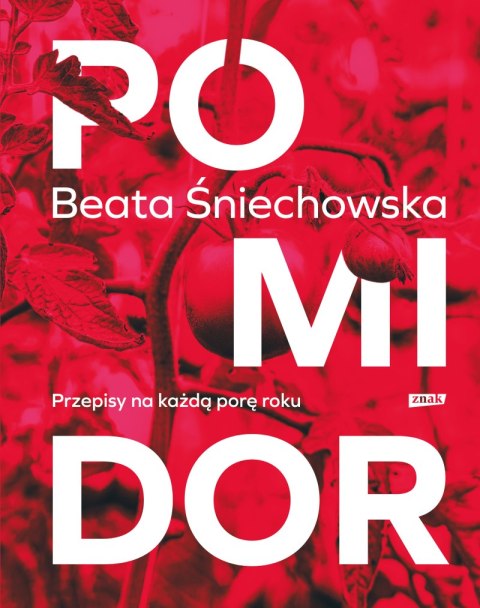 Pomidor. Przepisy na każdą porę roku Pomidor. Przepisy na każdą porę roku