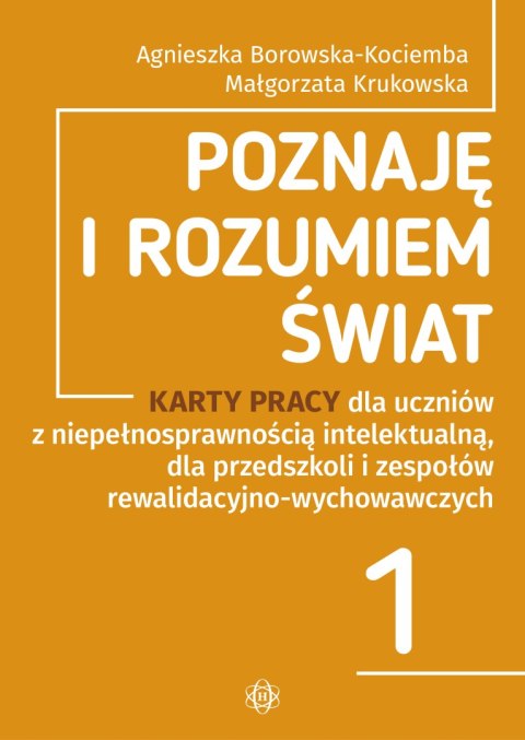 Poznaję i rozumiem świat Część 1 Karty pracy dla uczniów z niepełnosprawnością intelektualną, dla przedszkoli i zespołów rewalid Poznaję i rozumiem świat Część 1 Karty pracy dla uczniów z niepełnosprawnością intelektualną, dla przedszkoli i zespołów rewalid