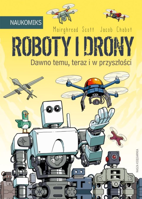 Roboty i drony. Dawno temu, teraz i w przyszłości. Naukomiks wyd. 2023 Roboty i drony. Dawno temu, teraz i w przyszłości. Naukomiks wyd. 2023