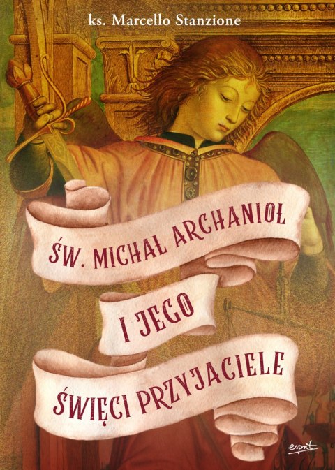 Św. Michał Archanioł i jego święci przyjaciele Św. Michał Archanioł i jego święci przyjaciele