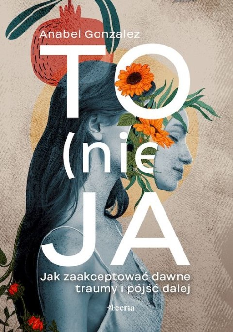 To (nie) ja. Jak zaakceptować dawne traumy i pójść dalej To (nie) ja. Jak zaakceptować dawne traumy i pójść dalej