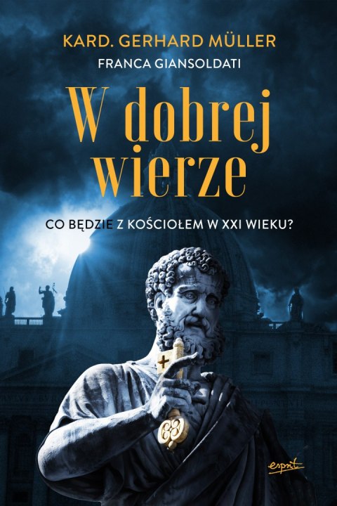 W dobrej wierze. Co będzie z Kościołem w XXI wieku? W dobrej wierze. Co będzie z Kościołem w XXI wieku?