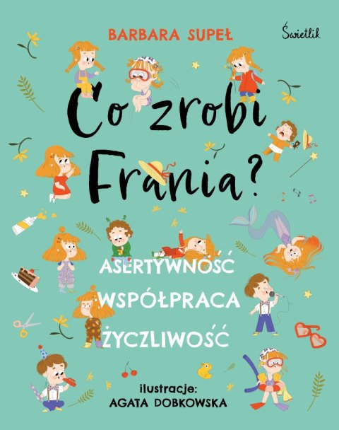 Asertywność. Współpraca. Życzliwość. Co zrobi Frania? Asertywność. Współpraca. Życzliwość. Co zrobi Frania?
