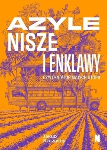 Azyle, nisze i enklawy czyli katalog małych utopii Azyle, nisze i enklawy czyli katalog małych utopii