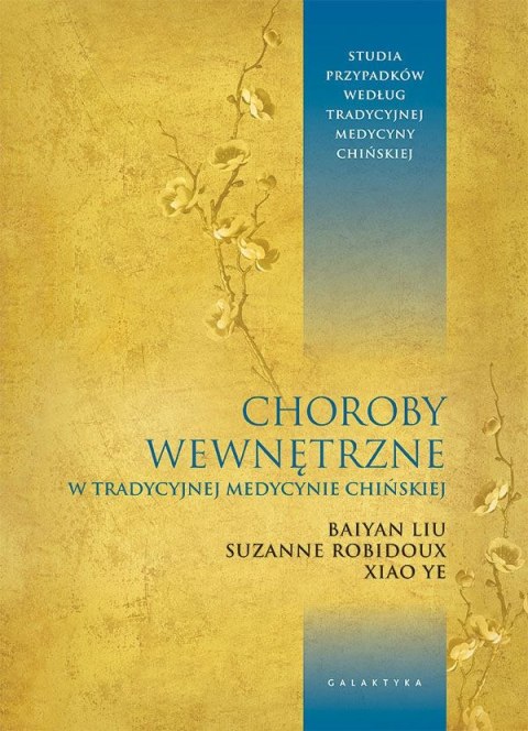 Choroby wewnętrzne w tradycyjnej medycynie chińskiej. Studia przypadków klinicznych według tradycyjnej medycyny chińskiej Choroby wewnętrzne w tradycyjnej medycynie chińskiej. Studia przypadków klinicznych według tradycyjnej medycyny chińskiej