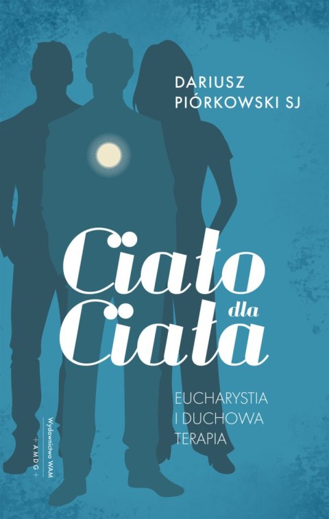 Ciało dla ciała. Eucharystia i duchowa terapia Ciało dla ciała. Eucharystia i duchowa terapia