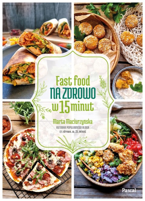 Fast Food na zdrowo w 15 minut Fast Food na zdrowo w 15 minut