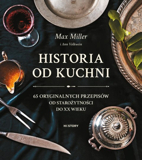 Historia od kuchni. 65 oryginalnych przepisów od starożytności do XX wieku Historia od kuchni. 65 oryginalnych przepisów od starożytności do XX wieku