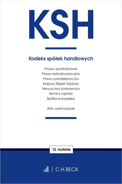 KSH. Kodeks spółek handlowych oraz ustawy towarzyszące wyd. 12 KSH. Kodeks spółek handlowych oraz ustawy towarzyszące wyd. 12
