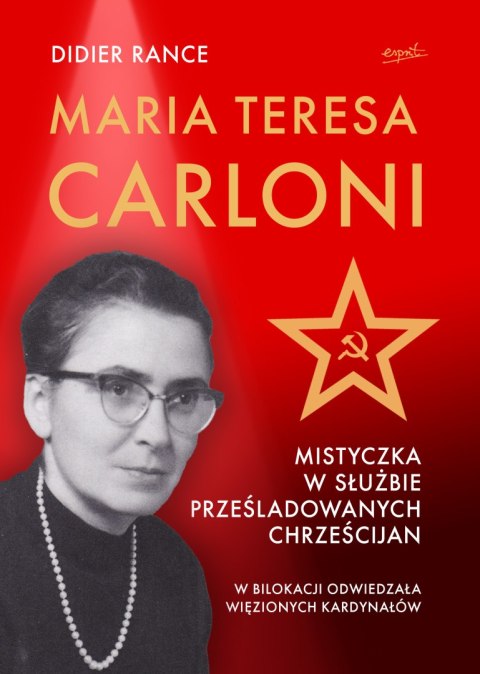 Maria Teresa Carloni. Mistyczka w służbie prześladowanych chrześcijan Maria Teresa Carloni. Mistyczka w służbie prześladowanych chrześcijan