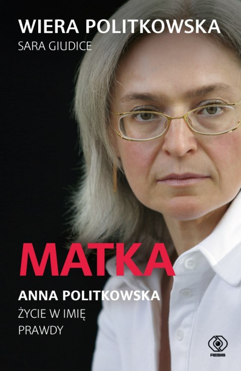 Matka. Anna Politkowska. Życie w imię prawdy Matka. Anna Politkowska. Życie w imię prawdy
