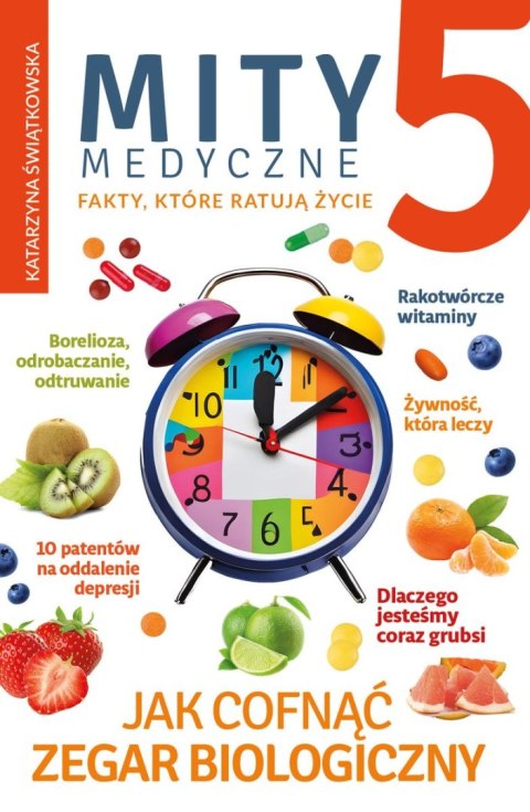 Mity medyczne 5. Jak cofnąć zegar biologiczny Mity medyczne 5. Jak cofnąć zegar biologiczny