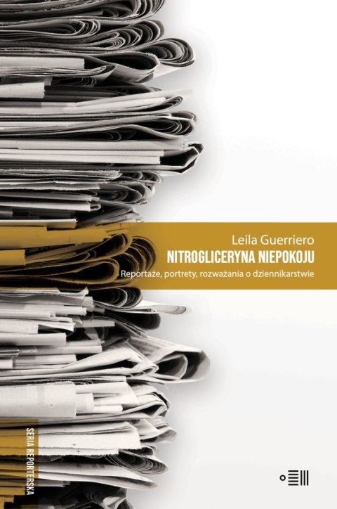 Nitrogliceryna niepokoju. Reportaże, portrety, rozważania o dziennikarstwie Nitrogliceryna niepokoju. Reportaże, portrety, rozważania o dziennikarstwie