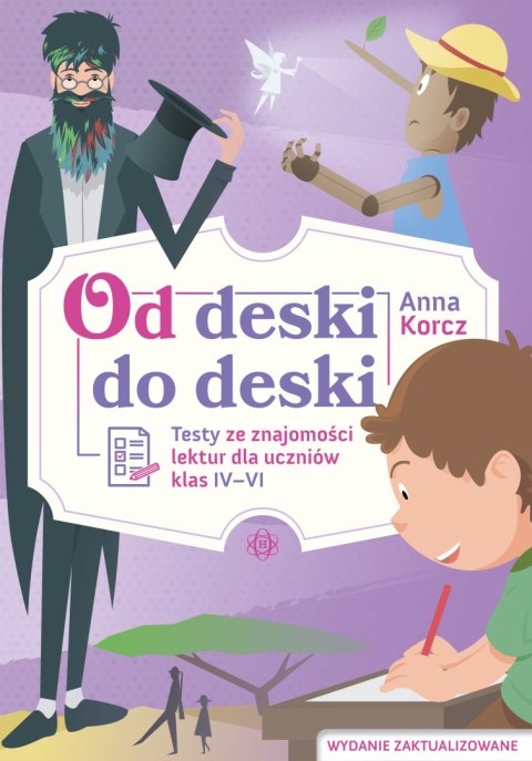 Od deski do deski Testy ze znajomości lektur dla uczniów klas IV-VI Od deski do deski Testy ze znajomości lektur dla uczniów klas IV-VI