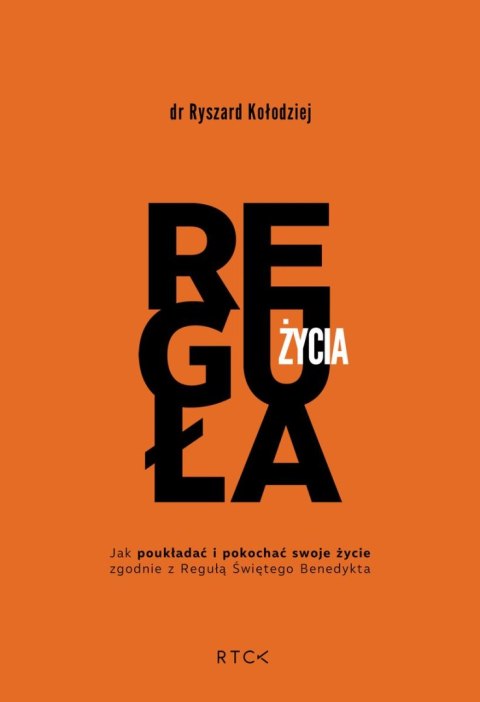 Reguła życia. Jak poukładać i pokochać swoje życie zgodnie z regułą Reguła życia. Jak poukładać i pokochać swoje życie zgodnie z regułą