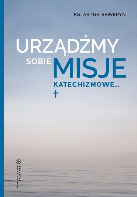 Urządźmy sobie misje katechizmowe... Urządźmy sobie misje katechizmowe...