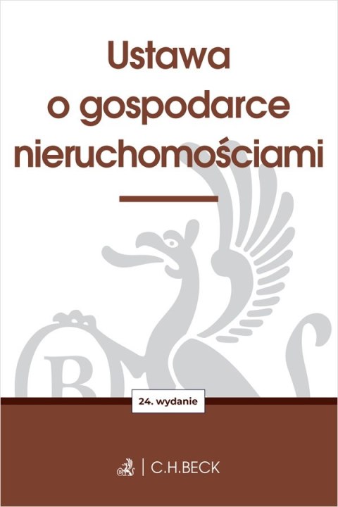 Ustawa o gospodarce nieruchomościami wyd. 24 Ustawa o gospodarce nieruchomościami wyd. 24