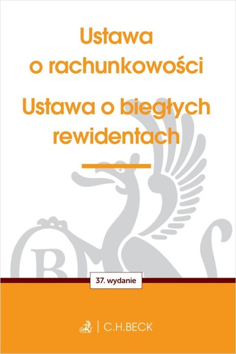 Ustawa o rachunkowości oraz ustawa o biegłych rewidentach wyd. 37 Ustawa o rachunkowości oraz ustawa o biegłych rewidentach wyd. 37