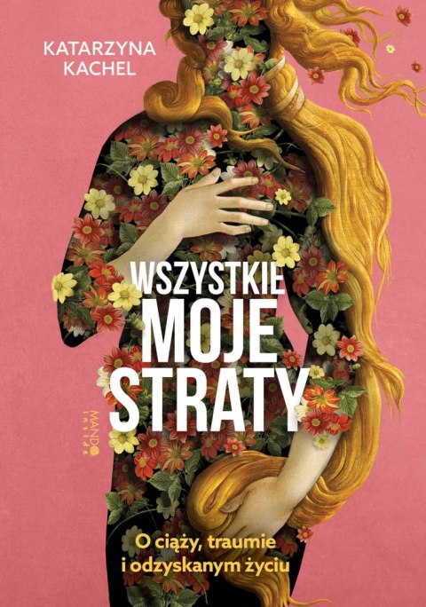Wszystkie moje straty. O ciąży, traumie i odzyskanym życiu Wszystkie moje straty. O ciąży, traumie i odzyskanym życiu