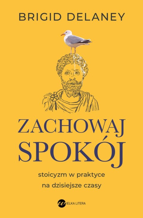 Zachowaj spokój. Stoicyzm w praktyce na dzisiejsze czasy Zachowaj spokój. Stoicyzm w praktyce na dzisiejsze czasy